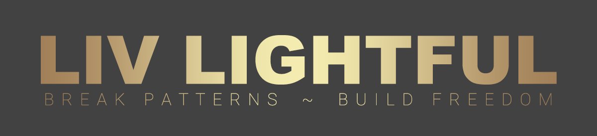 Liv Lightful - Break Patterns ~ Build Freedom